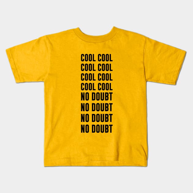 B99 - COOL, NO DOUBT Kids T-Shirt by fernandaffp